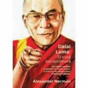 Dalai Lama. O viata extraordinara - Alexander Norman imagine