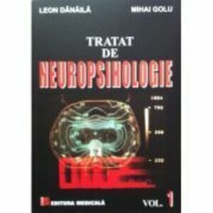 Tratat de Neuropsihologie. Volumul 1 - Leon Danaila, Mihai Golu imagine