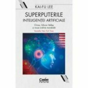 Superputerile inteligentei artificiale - Kai-Fu Lee imagine