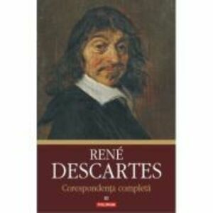 Corespondenta completa. Volumul al 3-lea 1645-1650 - Rene Descartes imagine