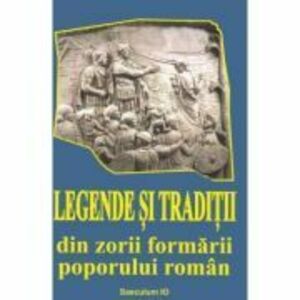 Legende si traditii din zorii formarii poporului roman - I. Oprisan imagine