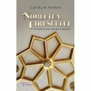Nobletea firescului - Catalin Manea imagine