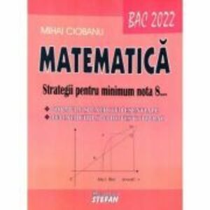 Bacalaureat Matematica 2022 Strategii pentru minimum nota 8 - Mihai Ciobanu imagine