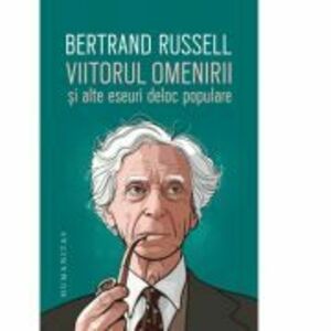 Viitorul omenirii si alte eseuri deloc populare - Bertrand Russell imagine