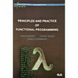Principles and practice of functional programming - Mircea Marin, Viorel Negru, Isabela Dramnesc imagine