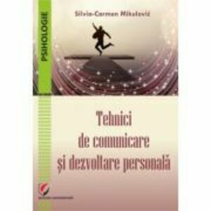Tehnici de comunicare si dezvoltare personala - Silvia-Carmen Mikulovic imagine