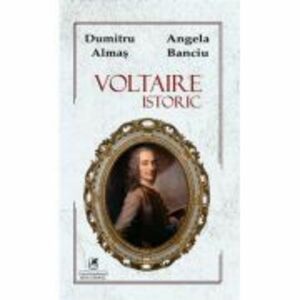 Voltaire Istoric - Dumitru Almas, Angela Banciu imagine
