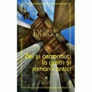 Zei si astronauti la grecii si romanii antici - Raymond W. Drake imagine