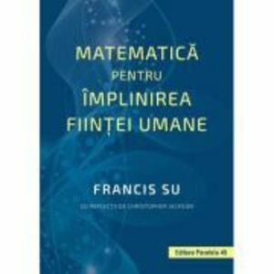 Matematica pentru implinirea fiintei umane - Francis Su imagine