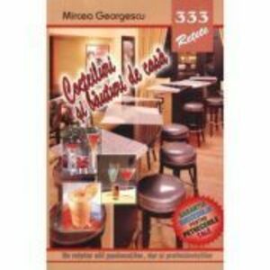 333 Cocteiluri si bauturi de casa - Mircea Georgescu imagine