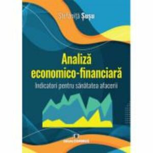 Analiza economico-financiara. Indicatori pentru sanatatea afacerii - Stefanita Susu imagine