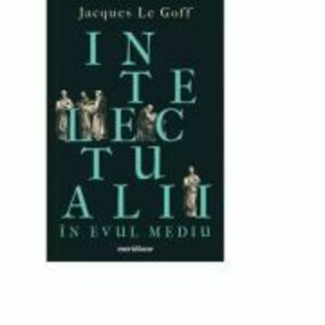Intelectualii in Evul Mediu - Jacques Le Goff imagine