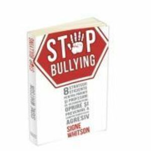 STOP BULLYING - 8 strategii eficiente pentru parinti si profesori de recunoastere, oprire si prevenire a comportamentului agresiv - Signe Whitson imagine