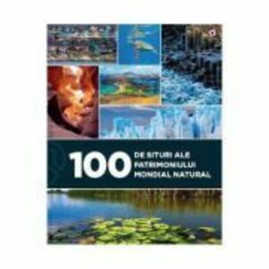 100 de situri ale patrimoniului mondial natural - Eniko Unger imagine
