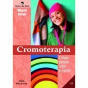 Cromoterapia. Culori pentru corp si spirit - Magali Ceruti imagine