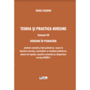 Teoria si practica nursing. Volumul 7. Nursing in psihiatrie - Vasile Baghiu imagine