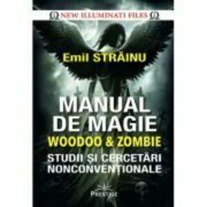Manual de Magie Woodoo & Zombie. Studii si cercetari nonconventionale - Emil Strainu imagine