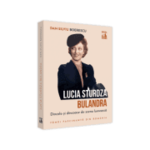 Lucia Sturdza Bulandra, dincolo si dincoace de scena lumeasca - Dan-Silviu Boerescu imagine