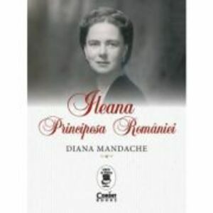Ileana, Principesa Romaniei - Diana Mandache imagine