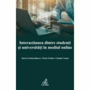 Interactiunea dintre studenti si universitati in mediul online - Maria Cristina Bularca, Florin Nechita, Claudiu Coman imagine