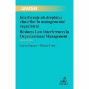 Interferente ale dreptului afacerilor in managementul organizatiei / Business Law Interferences in Organizational Management - Laura Potincu, Tiberiu imagine