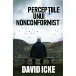 Perceptiile unui nonconformist - David Icke imagine