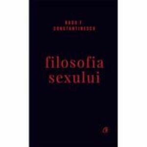 Filosofia sexului - editie necenzurata | Radu F. Constantinescu imagine