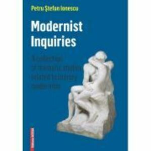 Modernist inquiries. A collection of thematic studies related to literary modernism - Petru Stefan Ionescu imagine