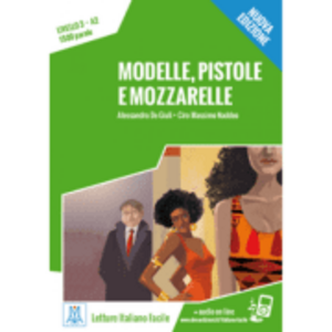Modelle, pistole e mozzarelle. Libro + online MP3 audio - Alessandro De Giuli, Ciro Massimo Naddeo imagine
