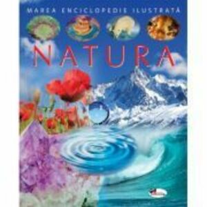 Marea enciclopedie ilustrata: Natura imagine