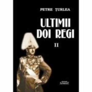 Ultimii doi regi, volumul 2 - Petre Turlea imagine
