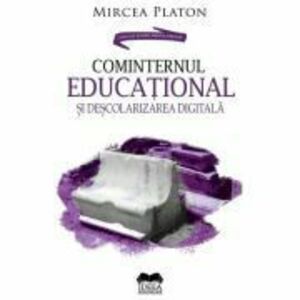 Cominternul educational si descolarizarea digitala - Mircea Platon imagine