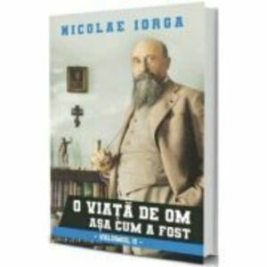 O viata de om asa cum a fost Vol. 2 - Nicolae Iorga imagine