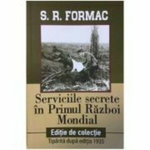 Serviciile secrete in Primul Razboi Mondial - S. R. Formac imagine