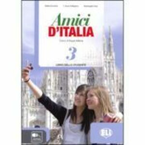 Amici d’Italia 3 Libro dello studente - Elettra Ercolino, T. Anna Pellegrino imagine