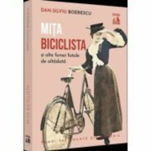 Mita Biciclista, femeia fatala de altadata - Dan-Silviu Boerescu imagine