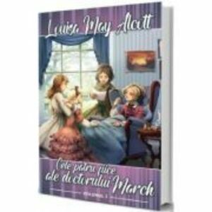 Cele patru fiice ale doctorului March Vol. 1 - Louisa May Alcott imagine
