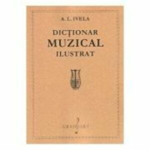 Dictionar muzical ilustrat - A. L. Ivela imagine