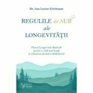 Regulile de aur ale longevitatii - Dr. Ann Louise Gittleman imagine