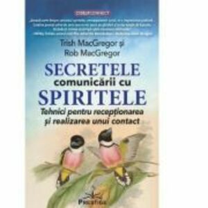 Secretele comunicarii cu spiritele - Trish MacGregor, Rob MacGregor imagine