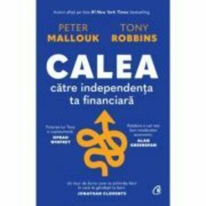 Calea catre independenta ta financiara - Peter Mallouk, Tony Robbins imagine