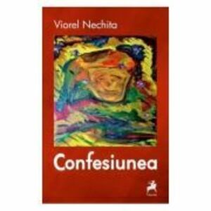 Confesiunea - Viorel Nechita imagine