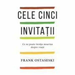 Cele cinci invitatii - Frank Ostaseski imagine