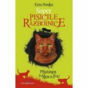 Primul volum din seria Super Pisicile Razboinice - Misiunea lui Stea de Foc - Erin Hunter imagine
