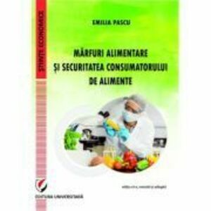 Marfuri alimentare si securitatea consumatorului de alimente, editia a 2-a - Emilia Pascu imagine