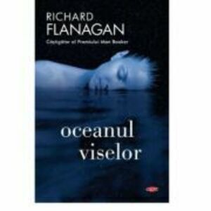 Oceanul viselor - Richard Flanagan imagine