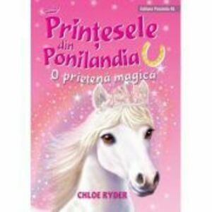 Printesele din Ponilandia. O prietena magica (editie cartonata) - Chloe Ryder imagine