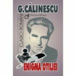 Enigma Otiliei - George Calinescu. Include repere biobibliografice imagine