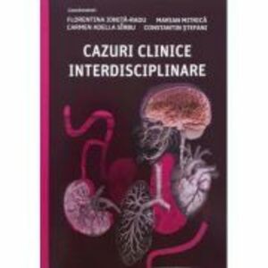 Cazuri clinice interdisciplinare - Florentina Ionita-Radu imagine