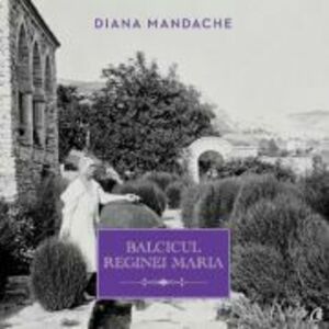 Balcicul Reginei Maria | Diana Mandache imagine